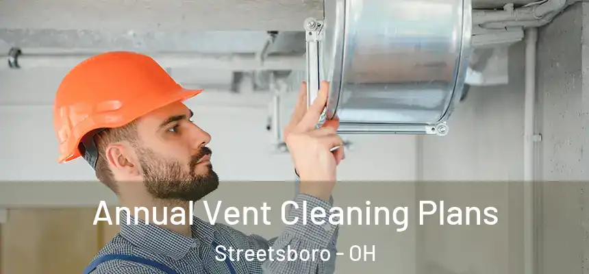 Annual Vent Cleaning Plans Streetsboro - OH
