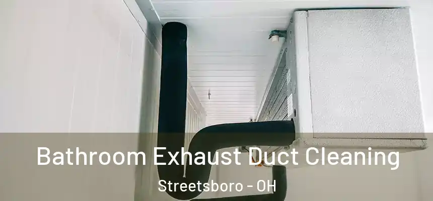 Bathroom Exhaust Duct Cleaning Streetsboro - OH