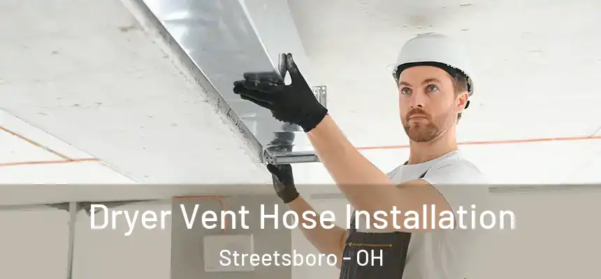  Dryer Vent Hose Installation Streetsboro - OH