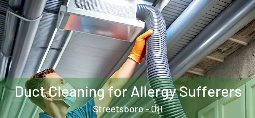  Duct Cleaning for Allergy Sufferers Streetsboro - OH