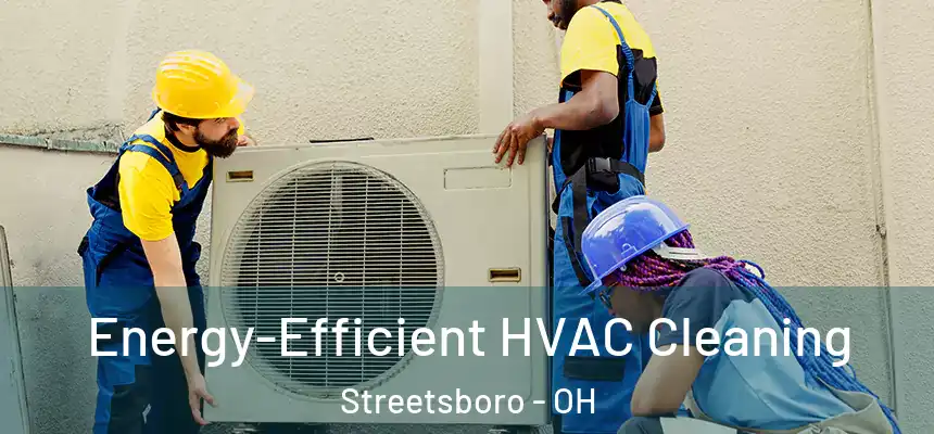 Energy-Efficient HVAC Cleaning Streetsboro - OH