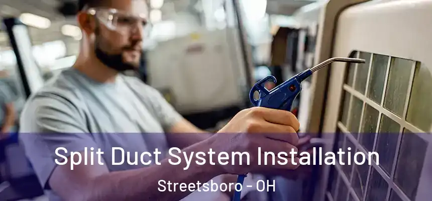  Split Duct System Installation Streetsboro - OH